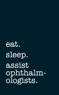 eat. sleep. assist ophthalmologists. - Lined Notebook: Writing Journal