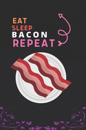 Eat Sleep Bacon Repeat: Best Gift for Bacon Lovers, 6 x 9 in, 100 pages book for Girl, boys, kids, school, students