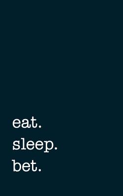 eat. sleep. bet. - Lined Notebook - Mithmoth