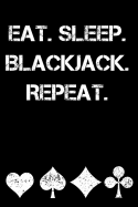 Eat. Sleep. Blackjack. Repeat.: Blackjack Journal with Basic Strategy Card (Lined Notebook)