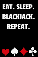Eat. Sleep. Blackjack. Repeat.: Blackjack Notebook with Basic Strategy Card (Lined Journal)