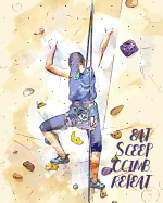 Eat Sleep Climb Repeat: - Lined Notebook, Diary, Log & Journal - Gift for Climbers, Women Who Love Sport Climbing / Bouldering (8" x10" 120 Pages)