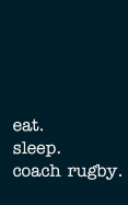 Eat. Sleep. Coach Rugby. - Lined Notebook: Writing Journal