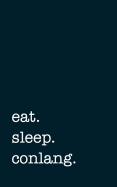 Eat. Sleep. Conlang. - Lined Notebook