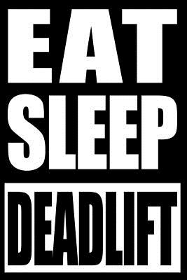 Eat Sleep Deadlift Cool Notebook for a Weightlifter, Blank Lined Journal - Useful Books Publishing