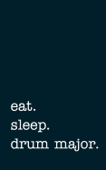 Eat. Sleep. Drum Major. - Lined Notebook: College Ruled Writing Journal