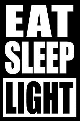 Eat Sleep Light Notebook for a Lighting Technician, Blank Lined Journal: Medium Spacing Between Lines - Useful Occupations Books