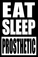 Eat Sleep Prosthetic Notebook for a Orthotist or Prosthetist, Blank Lined Journal: Medium Spacing Between Lines