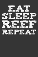 Eat Sleep Reef Repeat: Aquarium Log Book 120 Pages (6" x 9")