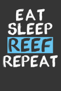 Eat Sleep Reef Repeat: Aquarium Log Book 120 Pages (6" x 9")