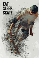 Eat. Sleep. Skate.: Skateboarding Notebook / Journal 6 X 9