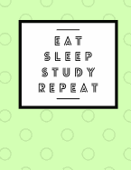 Eat Sleep Study Repeat: College Composition Notebook