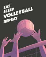 Eat Sleep Volleyball Repeat: - Lined Notebook, Diary, Record, Log Book & Journal - Gift for Kids Teens Men Women Player Coaches Who Love Volleyball Sport (8" x10" 120 Pages)