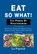 Eat So What! The Power of Vegetarianism Volume 2: (Mini edition)