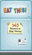 Eat This!: 365 Reasons to Stop Dieting