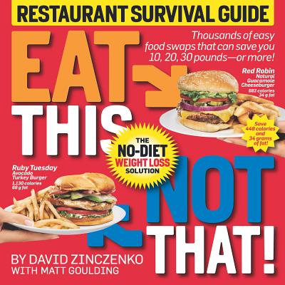 Eat This Not That! Restaurant Survival Guide: The No-Diet Weight Loss Solution - Zinczenko, David, and Goulding, Matt
