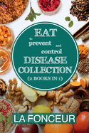 Eat to Prevent and Control Disease Collection (2 Books in 1): Eat to Prevent and Control Disease and Eat to Prevent and Control Disease Cookbook