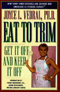 Eat to Trim: Get it off and Keep it off!