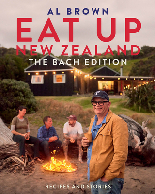 Eat Up New Zealand: The Bach Edition: Recipes and stories - Brown, Al