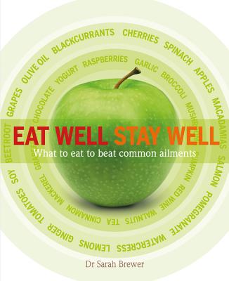 Eat Well Stay Well: What to Eat to Beat Common Ailments - Brewer, Sarah