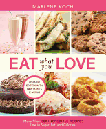 Eat What You Love: More Than 300 Incredible Recipes Low in Sugar, Fat, and Calories