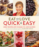 Eat What You Love: Quick and Easy: Great Recipes Low in Sugar, Fat, and Calories