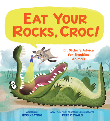 Eat Your Rocks, Croc!: Dr. Glider's Advice for Troubled Animals: Volume 1 - Keating, Jess