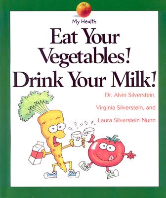 Eat Your Vegetables, Drink... - Silverstein, Alvin, Dr.