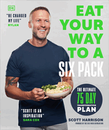 Eat Your Way to a Six Pack: The Ultimate 75 Day Transformation Plan: The Sunday Times Bestseller