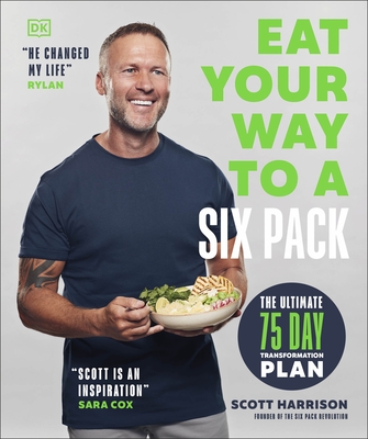 Eat Your Way to a Six Pack: The Ultimate 75 Day Transformation Plan - Harrison, Scott