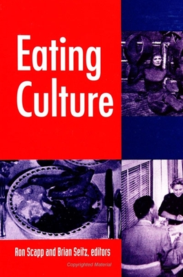 Eating Culture - Scapp, Ron (Editor), and Seitz, Brian (Editor)