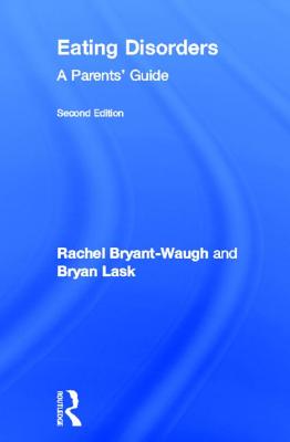 Eating Disorders: A Parents' Guide, Second edition - Bryant-Waugh, Rachel, and Lask, Bryan