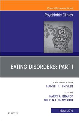 Eating Disorders: Part I, An Issue of Psychiatric Clinics of North America - Brandt, Harry A, MD, and Crawford, Steven F, MD