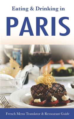 Eating & Drinking in Paris: French Menu Translator and Restaurant Guide (10th edition) (Europe Made Easy Travel Guides) - Herbach, Andy