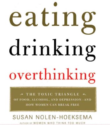 Eating, Drinking, Overthinking: The Toxic Triangle of Food, Alcohol, and Depression-And How Women Can Break Free - Nolen-Hoeksema, Susan, PH.D., and Foss, Eliza (Read by)