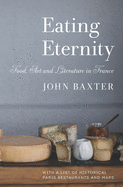Eating Eternity: Food, Art and Literature in France