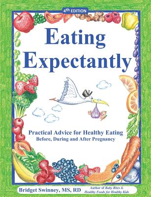 Eating Expectantly: Practical Advice for Healthy Eating Before, During and After Pregnancy - Swinney, Bridget