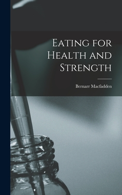 Eating for Health and Strength - Macfadden, Bernarr
