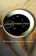 Eating Fossil Fuels: Oil, Food, and the Coming Crisis in Agriculture