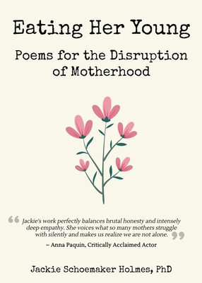 Eating Her Young: Poems for the Disruption of Motherhood - Schoemaker Holmes, Jackie