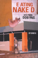 Eating Naked and Other Stories - Dobyns, Stephen