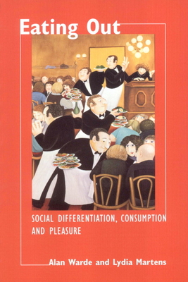 Eating Out: Social Differentiation, Consumption and Pleasure - Warde, Alan, and Martens, Lydia