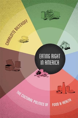 Eating Right in America: The Cultural Politics of Food & Health - Biltekoff, Charlotte