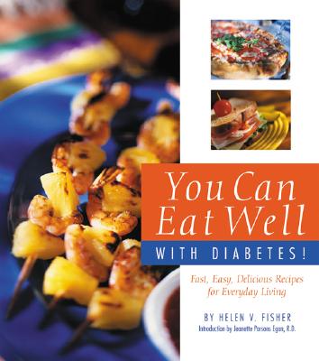 Eating Well with Diabetes!: Fast, Easy, Delicious Recipes for Everyday Living - Fisher, Helen