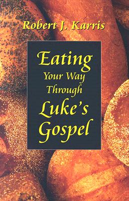 Eating Your Way Through Luke's Gospel - Karris, Robert J