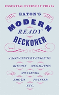 Eaton's Modern Ready Reckoner: Essential Everyday Trivia
