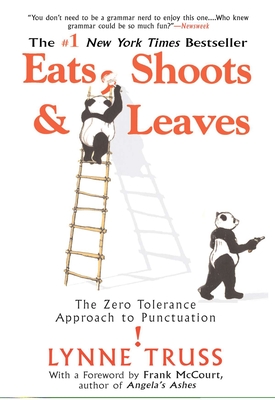 Eats, Shoots & Leaves: The Zero Tolerance Approach to Punctuation - Truss, Lynne