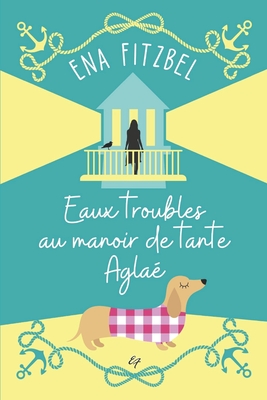 Eaux troubles au manoir de tante Agla?: Un cosy mystery en Bretagne - Fitzbel, Ena