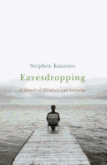 Eavesdropping: A Memoir of Blindness and Listening