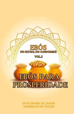 Eb?s no Ritual do Candombl?: Vol. 2 - Eb?s para Prosperidade - Ox?ssi, Anderson de, and Jagun, Muniz de